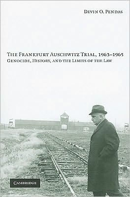 The Frankfurt Auschwitz Trial, 1963-1965: Genocide, History, and the Limits of the Law