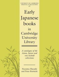 Title: Early Japanese Books in Cambridge University Library: A Catalogue of the Aston, Satow and von Siebold Collections, Author: Nozomu Hayashi
