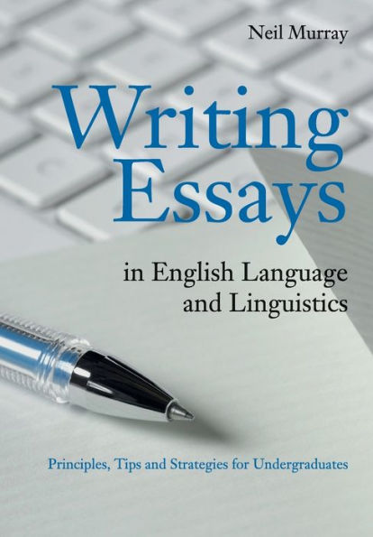 Writing Essays English Language and Linguistics: Principles, Tips Strategies for Undergraduates