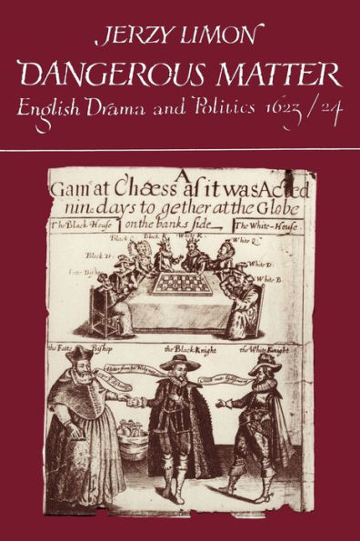 Dangerous Matter: English Drama and Politics 1623-1624