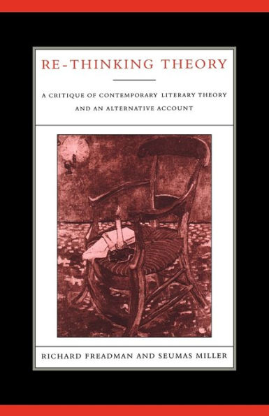 Re-Thinking Theory: A Critique of Contemporary Literary Theory and an Alternative Account