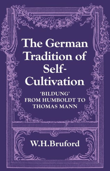 The German Tradition of Self-Cultivation: 'Bildung' from Humboldt to Thomas Mann