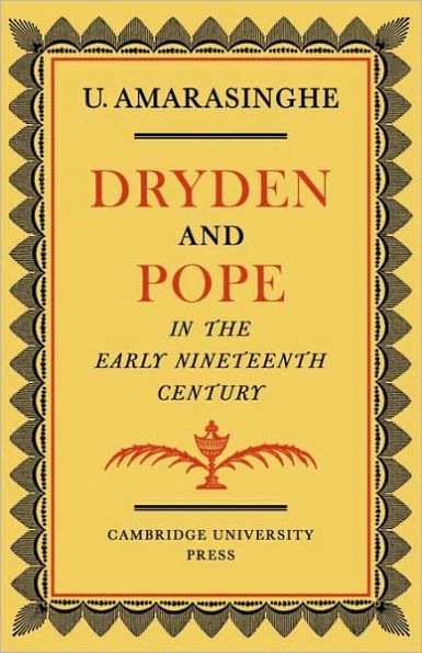 Dryden and Pope in the Early Nineteenth-Century: A Study of Changing Literary Taste 1800-1830