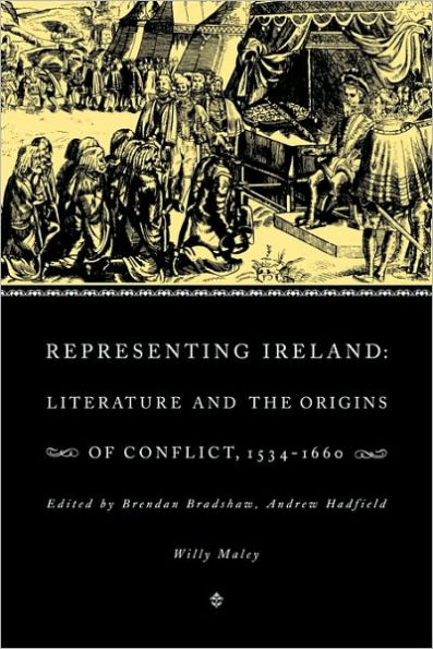 Representing Ireland: Literature and the Origins of Conflict, 1534-1660