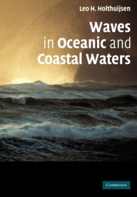 Title: Waves in Oceanic and Coastal Waters, Author: Leo H. Holthuijsen