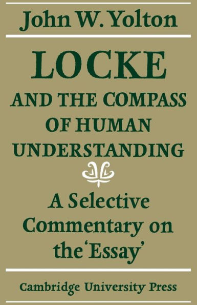 Locke and the Compass of Human Understanding: A Selective Commentary on the 'Essay'