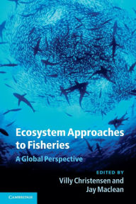 Title: Ecosystem Approaches to Fisheries: A Global Perspective, Author: Villy Christensen