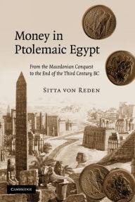 Title: Money in Ptolemaic Egypt: From the Macedonian Conquest to the End of the Third Century BC, Author: Sitta von Reden