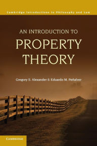 Title: An Introduction to Property Theory / Edition 1, Author: Gregory S. Alexander