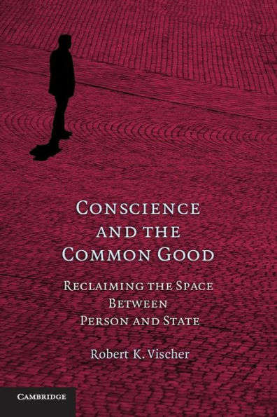 Conscience and the Common Good: Reclaiming the Space Between Person and State