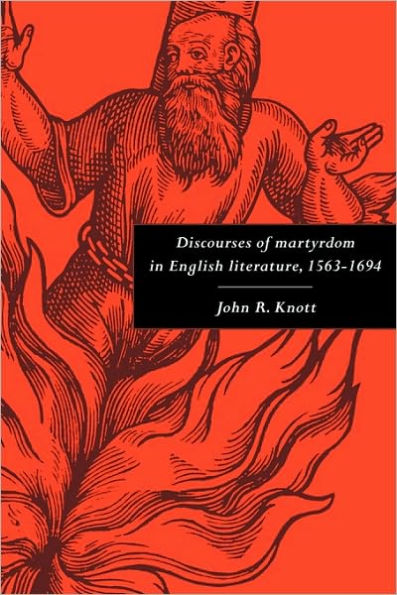 Discourses of Martyrdom in English Literature, 1563-1694