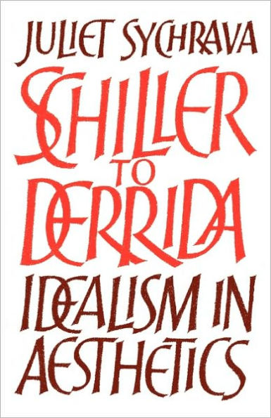 Schiller to Derrida: Idealism in Aesthetics