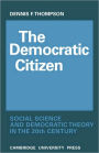 The Democratic Citizen: Social Science and Democratic Theory in the Twentieth Century