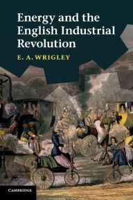 Title: Energy and the English Industrial Revolution, Author: E. A. Wrigley