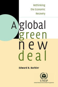 Title: A Global Green New Deal: Rethinking the Economic Recovery, Author: Edward B. Barbier