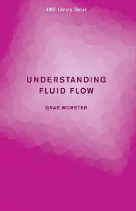 Title: Understanding Fluid Flow, Author: Grae Worster