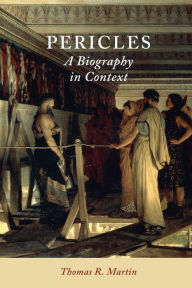 Title: Pericles: A Biography in Context, Author: Thomas R. Martin