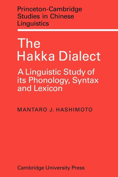 The Hakka Dialect: A Linguistic Study of its Phonology, Syntax and Lexicon