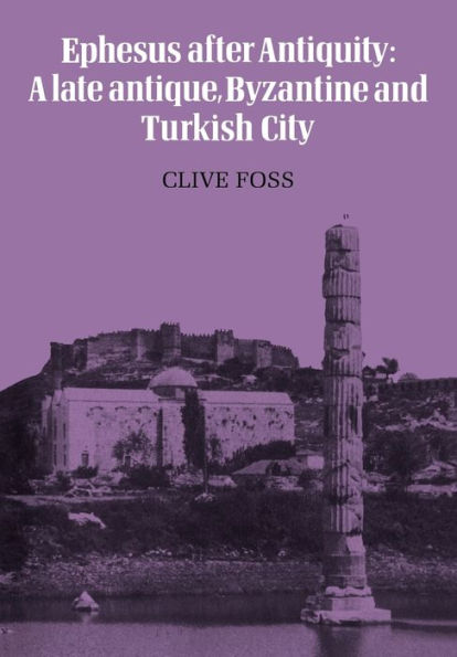 Ephesus After Antiquity: A late antique, Byzantine and Turkish City