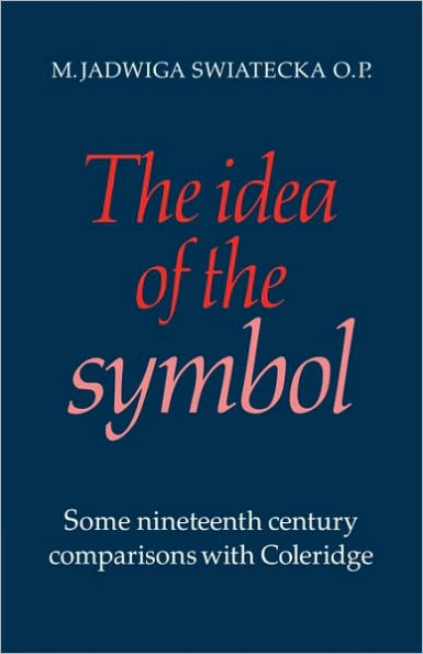 The Idea of the Symbol: Some Nineteenth Century Comparisons with Coleridge