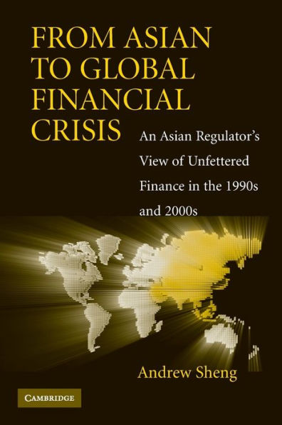 From Asian to Global Financial Crisis: An Asian Regulator's View of Unfettered Finance in the 1990s and 2000s