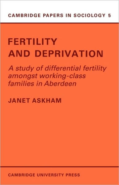 Fertility and Deprivation: A Study of Differential Fertility Amongst Working-Class Families in Aberdeen