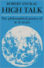 High Talk: The Philosophical Poetry of W. B. Yeats