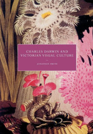 Title: Charles Darwin and Victorian Visual Culture, Author: Jonathan Smith