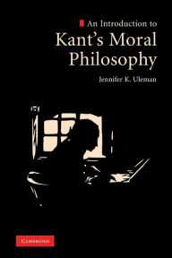 Title: An Introduction to Kant's Moral Philosophy, Author: Jennifer K. Uleman