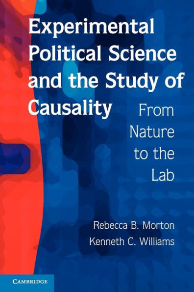 Experimental Political Science and the Study of Causality: From Nature to the Lab