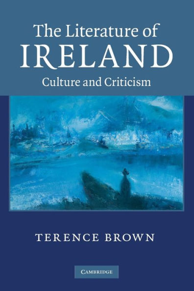 The Literature of Ireland: Culture and Criticism