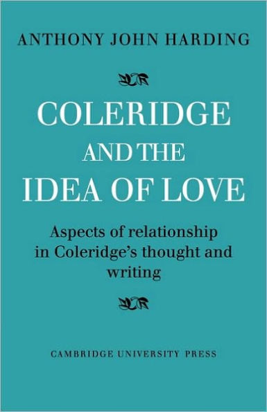 Coleridge and the Idea of Love: Aspects of Relationship in Coleridge's Thought and Writing