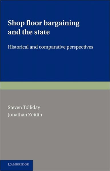 Shop Floor Bargaining and the State: Historical and Comparative Perspectives