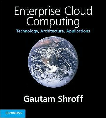 Enterprise Cloud Computing: Technology, Architecture, Applications