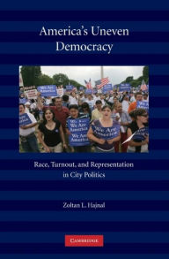 Title: America's Uneven Democracy: Race, Turnout, and Representation in City Politics / Edition 1, Author: Zoltan L. Hajnal
