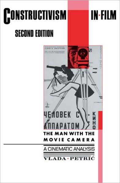 Constructivism in Film - A Cinematic Analysis: The Man with the Movie Camera / Edition 2