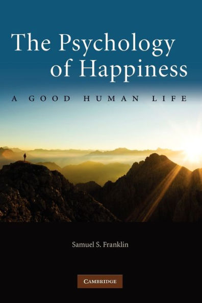 The Psychology of Happiness: A Good Human Life / Edition 1