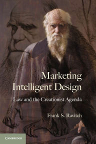 Title: Marketing Intelligent Design: Law and the Creationist Agenda, Author: Frank S. Ravitch
