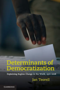 Title: Determinants of Democratization: Explaining Regime Change in the World, 1972-2006, Author: Jan Teorell