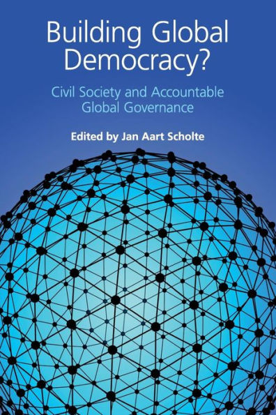 Building Global Democracy?: Civil Society and Accountable Global Governance