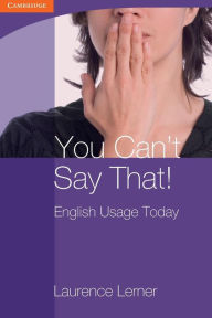 Title: You Can't Say That! English Usage Today, Author: Laurence Lerner