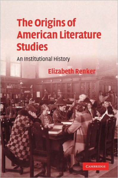 The Origins of American Literature Studies: An Institutional History