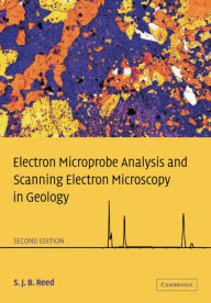 Title: Electron Microprobe Analysis and Scanning Electron Microscopy in Geology / Edition 2, Author: S. J. B. Reed
