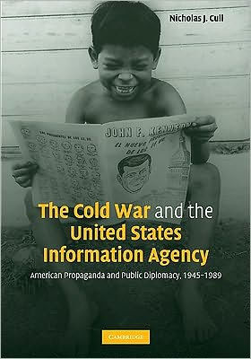 The Cold War and the United States Information Agency: American Propaganda and Public Diplomacy, 1945-1989