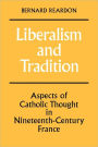 Liberalism and Tradition: Aspects of Catholic Thought in Nineteenth-Century France