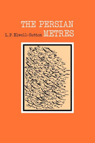 Title: The Persian Metres, Author: Elwell-Sutton