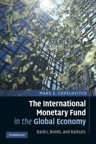 Title: The International Monetary Fund in the Global Economy: Banks, Bonds, and Bailouts, Author: Mark S. Copelovitch