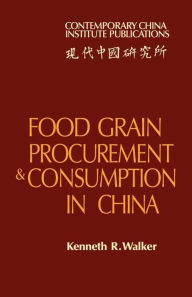 Title: Food Grain Procurement and Consumption in China, Author: Kenneth R. Walker