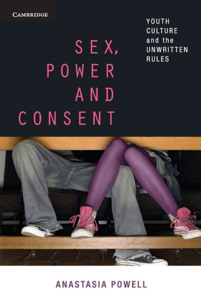 Sex, Power and Consent: Youth Culture and the Unwritten Rules