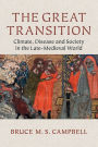 The Great Transition: Climate, Disease and Society in the Late-Medieval World